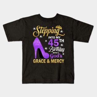 Stepping Into My 45th Birthday With God's Grace & Mercy Bday Kids T-Shirt